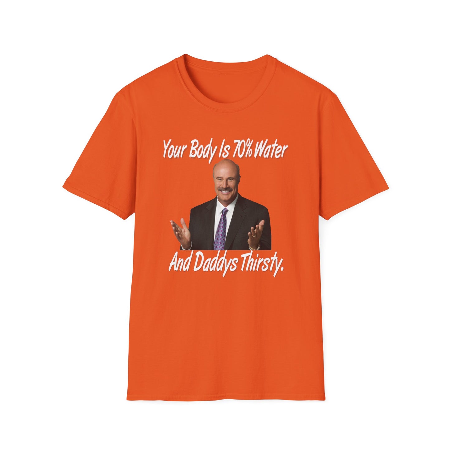 Your Body Is 70% Water And Daddy's Thirsty Dr Phill