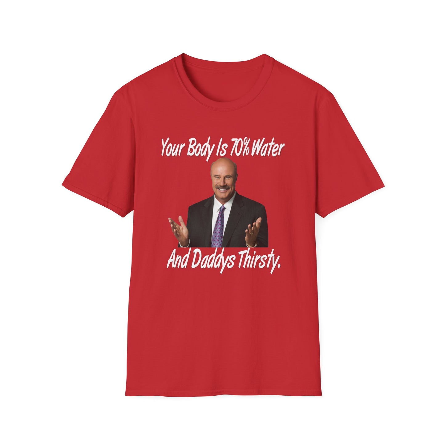 Your Body Is 70% Water And Daddy's Thirsty Dr Phill
