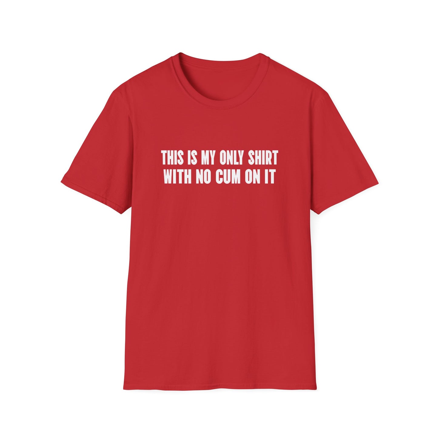 This Is My Only Shirt With No Cum On It