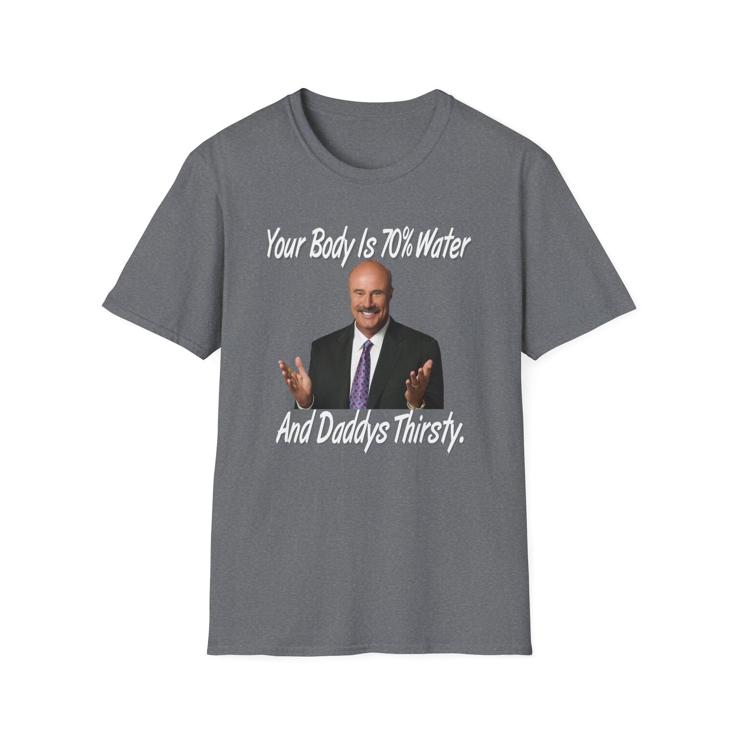 Your Body Is 70% Water And Daddy's Thirsty Dr Phill