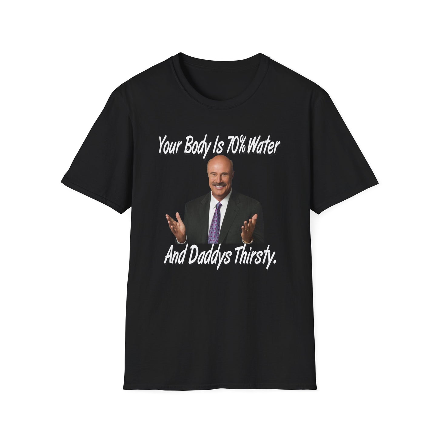 Your Body Is 70% Water And Daddy's Thirsty Dr Phill