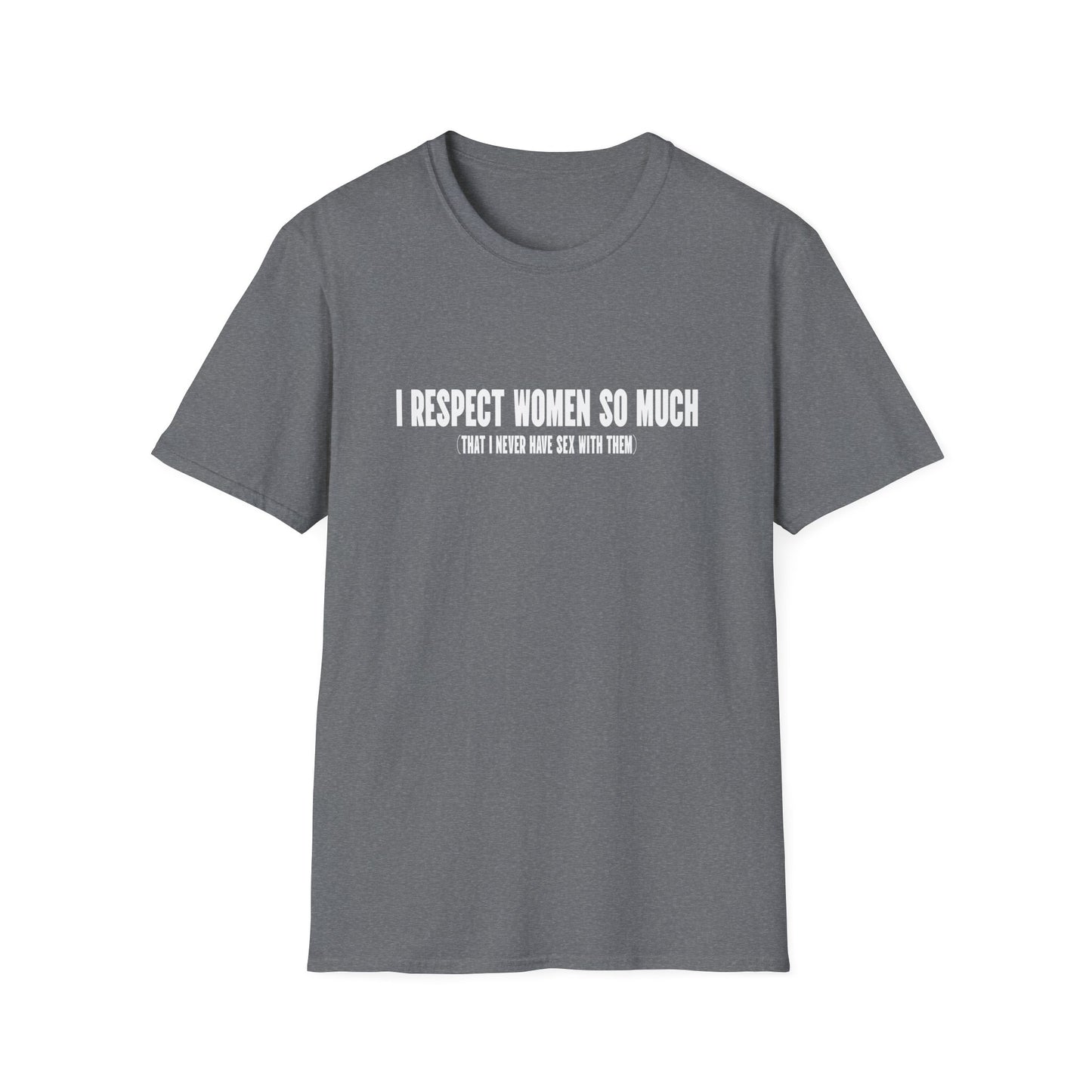 I Respect Women So Much...
