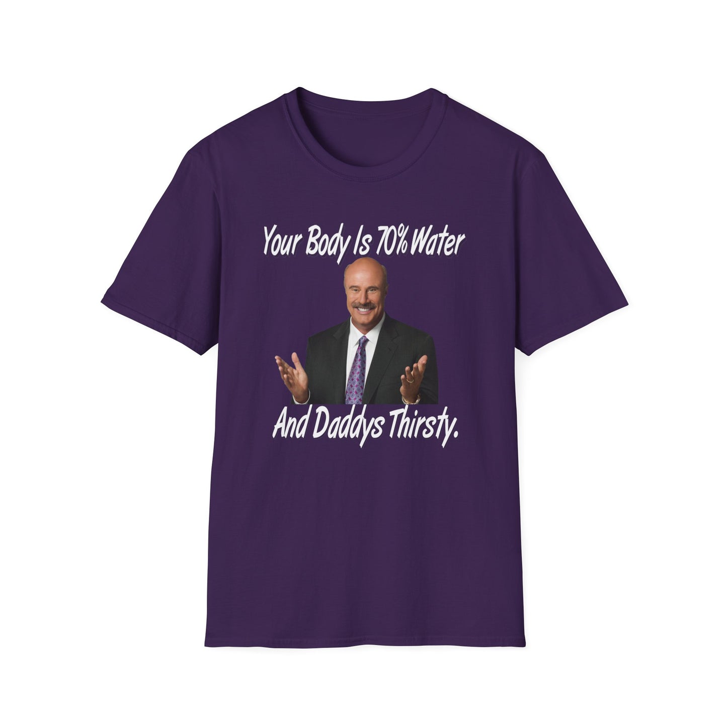 Your Body Is 70% Water And Daddy's Thirsty Dr Phill