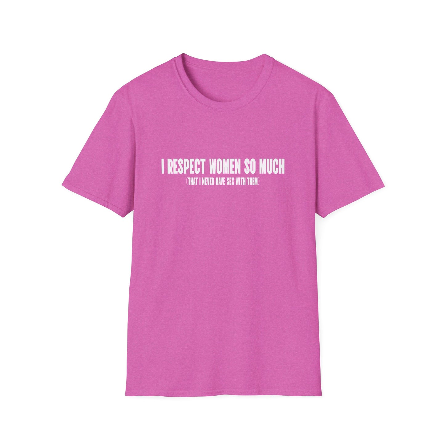 I Respect Women So Much...