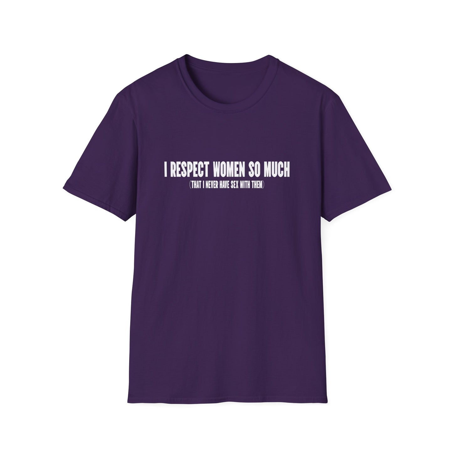 I Respect Women So Much...