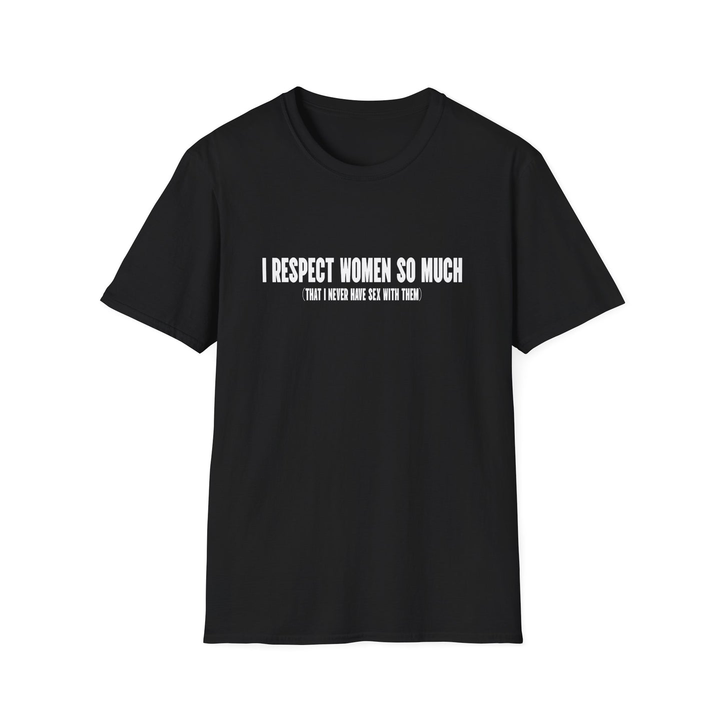 I Respect Women So Much...