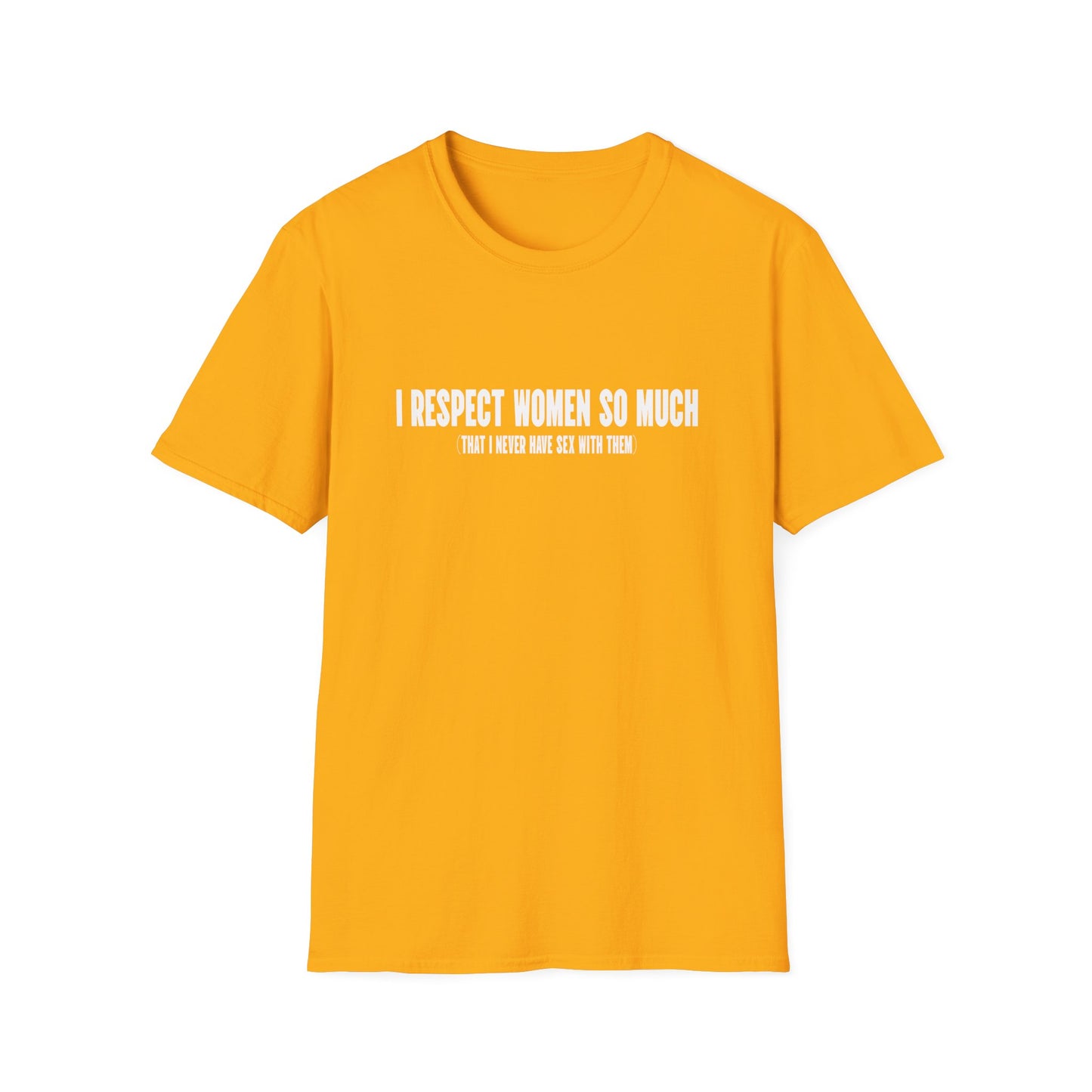 I Respect Women So Much...