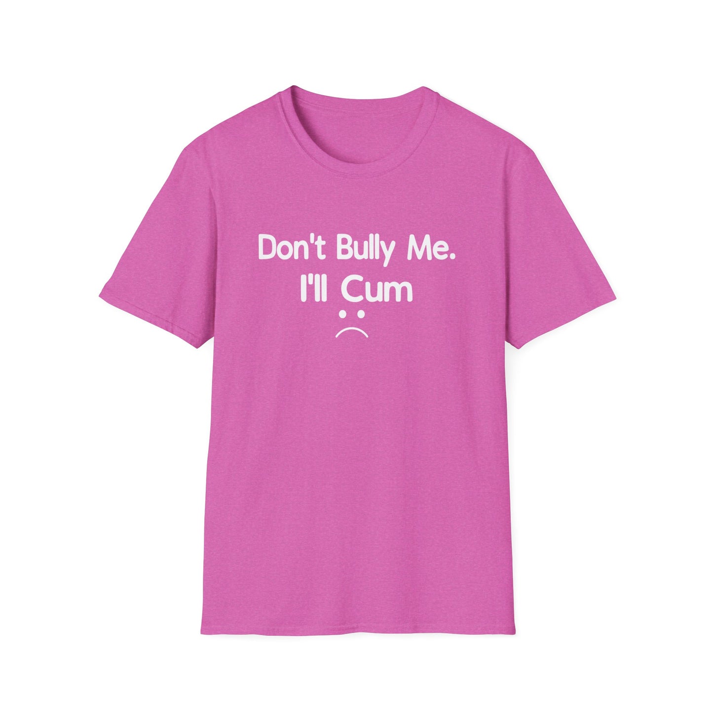 Don't Bully Me I'll Cum :(