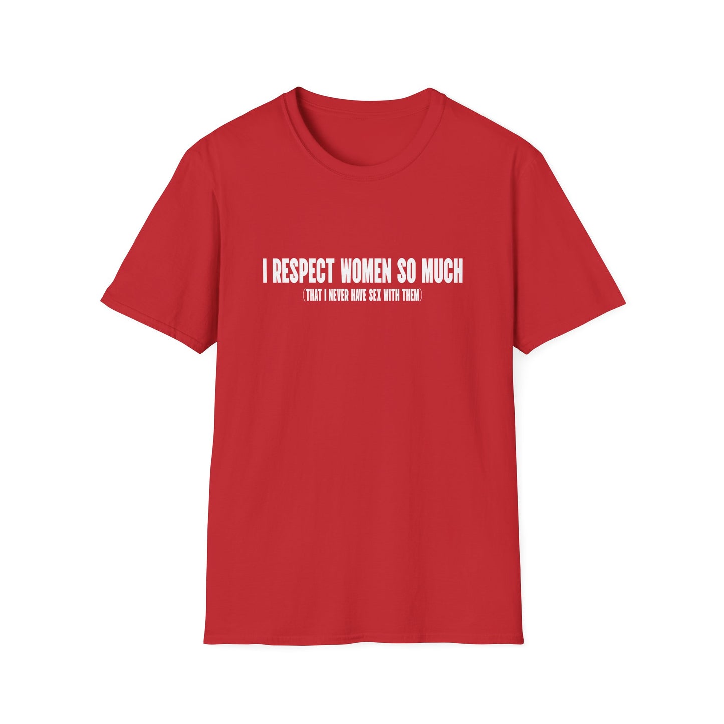 I Respect Women So Much...