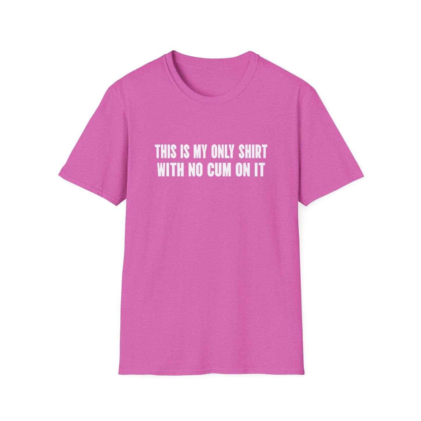 This Is My Only Shirt With No Cum On It