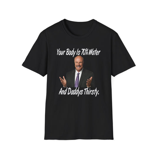 Your Body Is 70% Water And Daddy's Thirsty Dr Phill
