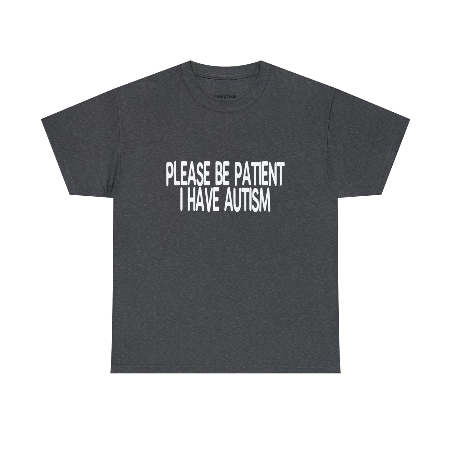 Please Be Patient I Have Autism - White